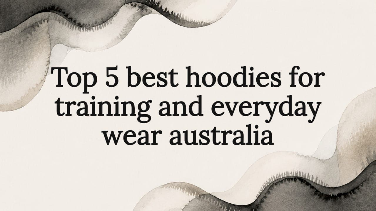 Top 5 best hoodies for training and everyday wear australia